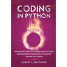 Coding in Python: Advanced Guide to Coding Using Python Programming Principles to Master the Art of Coding