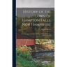 History of the Town of Hampton Falls, New Hampshire: From the Time of the First Settlement Within its Borders, 1640 Until 1900