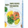 Hub's Simple Recipes For Diabetics: Easy and Delicious Recipes for Managing type 2 diabetes