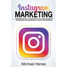 Instagram Marketing: A beginners guide to leveraging social media marketing, influencers, and advertising to grow your business!