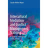 Intercultural Mediation and Conflict Management Training: A Guide for Professionals and Academics