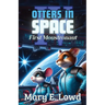 Otters In Space 4: First Moustronaut