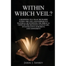 Within Which Veil?: A Response to J. Isaac Richards' Within the Veil and Subsequent Material Questioning the Biblical Views of the Heavenly Sanctuary,