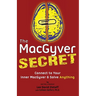 The MacGyver Secret: Connect to Your Inner MacGyver And Solve Anything