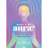 What's My Aura?: Learn Your Color, What It Means, and How You Can Embrace Your Unique Energy Signature
