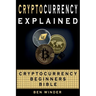 Cryptocurrency Explained: Cryptocurrency Beginners Bible