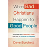 When Bad Christians Happen to Good People: Where We Have Failed Each Other and How to Reverse the Damage
