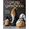 The Gnomes of Grimblewood: Enchanting Friends to Knit, Full of Magic and Mischief