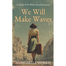 We Will Make Waves: A Novel of the White Rose Resistance