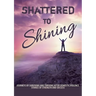 Shattered to Shining: Journeys of surviving and thriving after domestic violence