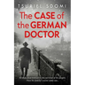 The Case of the German Doctor: A Historical Novel Based on a True Story