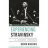 Experiencing Stravinsky: A Listener's Companion