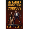 My Father Always Finds Corpses