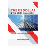 The US Dollar and the BRICS Challenge - Towards a new global financial order