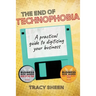 The End of Technophobia: A practical guide to digitising your business