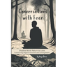 Conversations with Fear: The Simplest Way to Reprogram Your Subconscious Mind and Heal Childhood Trauma Using Emotional Intelligence