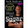 Blast the Sugar Out!: Lower Blood Sugar, Lose Weight, Live Better