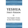 Yeshua First-Person: The Rabbi's Story, In His Own Words