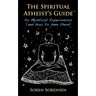 The Spiritual Atheist's Guide to Mystical Experiences and How to Have Them
