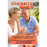 Cholesterol Myth: Lower Cholesterol Won't Stop Heart Disease Only Healthy Cholesterol Will Cholesterol Recipe Book & Cholesterol Diet Lo
