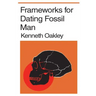 Frameworks for Dating Fossil Man