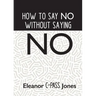 How to Say No Without Saying No