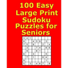 100 Easy Large Print Sudoku Puzzles for Seniors
