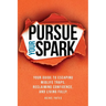 Pursue Your Spark: Your Guide to Escaping Midlife Traps, Reclaiming Confidence, and Living Fully