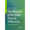 The Miracles of the Bible Viewed Differently: Part 1 the New Testament