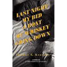Last Night My Bed a Boat of Whiskey Going Down