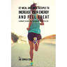 97 Meal and Juice Recipes to Increase Your Energy and Feel Great: Eliminate Fatigue and Low Energy during the Day