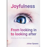 Joyfulness. From looking in to looking after: Moving on from Mindfulness