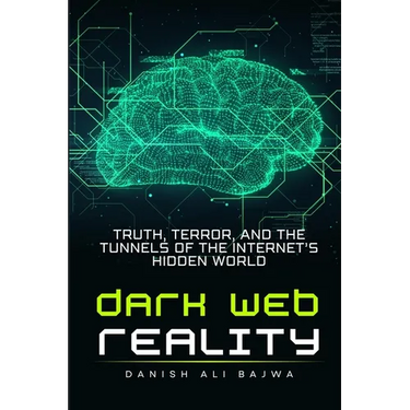 Dark Web Reality: Truth, Terror, and the Tunnels of the Internet's Hidden World