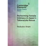 Performing Female Intimacy in Japan's Takarazuka Revue