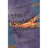 The Perfect Divorce: How To Stay Sane When Your Ex Drives You Crazy