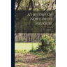 A History Of Northwest Missouri; Volume 2