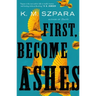 First, Become Ashes