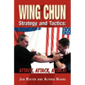 Wing Chun Strategy and Tactics: Attack, Attack, Attack