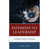 Pathways to Leadership: A Leader's Journey to Success
