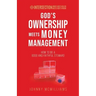 God's Ownership Meets Money Management: How to Be a Good and Faithful Steward