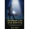 Between Life and Eternity: A true story about a tragic wreck, an encounter with an angel, and future events