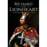 Richard the Lionheart: A Life From Beginning to End