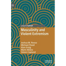 Masculinity and Violent Extremism
