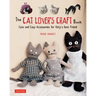 The Cat Lover's Craft Book: Cute and Easy Accessories for Kitty's Best Friend