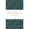 Braised Eggs and Other Hard Miracles: A collection of works