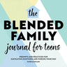 The Blended Family Journal for Teens: Prompts and Practices for Navigating Emotions and Finding Your Way