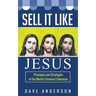 Sell It Like Jesus: Principles & Strategies of the World's Greatest Salesman