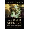The Gold Seekers: Gold, Ghosts and Legends from Carolina to California
