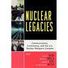 Nuclear Legacies: Communication, Controversy, and the U.S. Nuclear Weapons Complex
