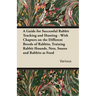 A Guide for Successful Rabbit Tracking and Hunting - With Chapters on the Different Breeds of Rabbits, Training Rabbit Hounds, Nets, Snares and Rabb